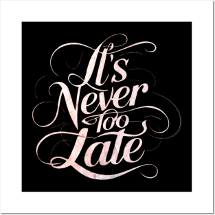 It's Never Too Late - Motivational Design Posters and Art